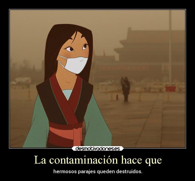 La contaminación hace que - hermosos parajes queden destruidos.