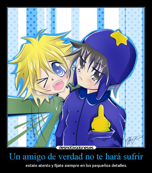 Un amigo de verdad no te hará sufrir - estate atento y fíjate siempre en los pequeños detalles.