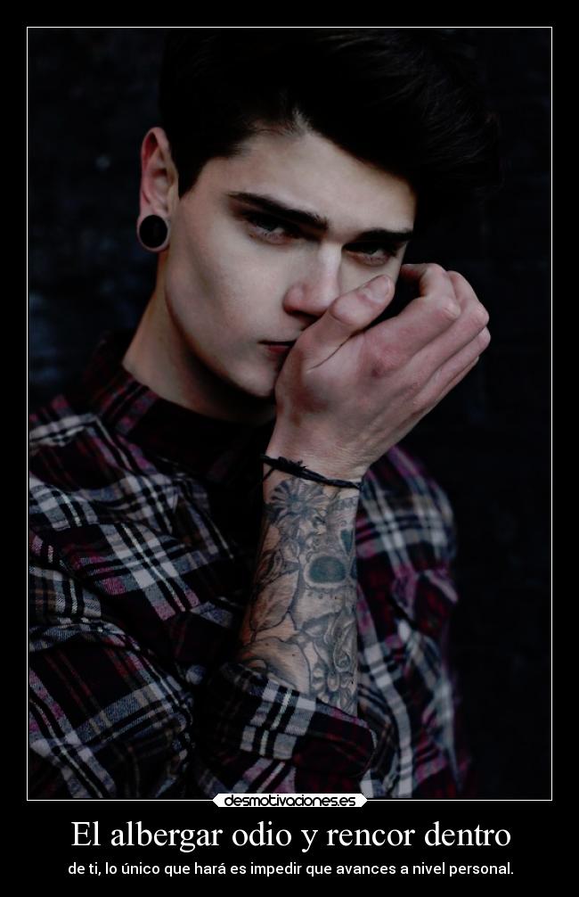El albergar odio y rencor dentro - de ti, lo único que hará es impedir que avances a nivel personal.