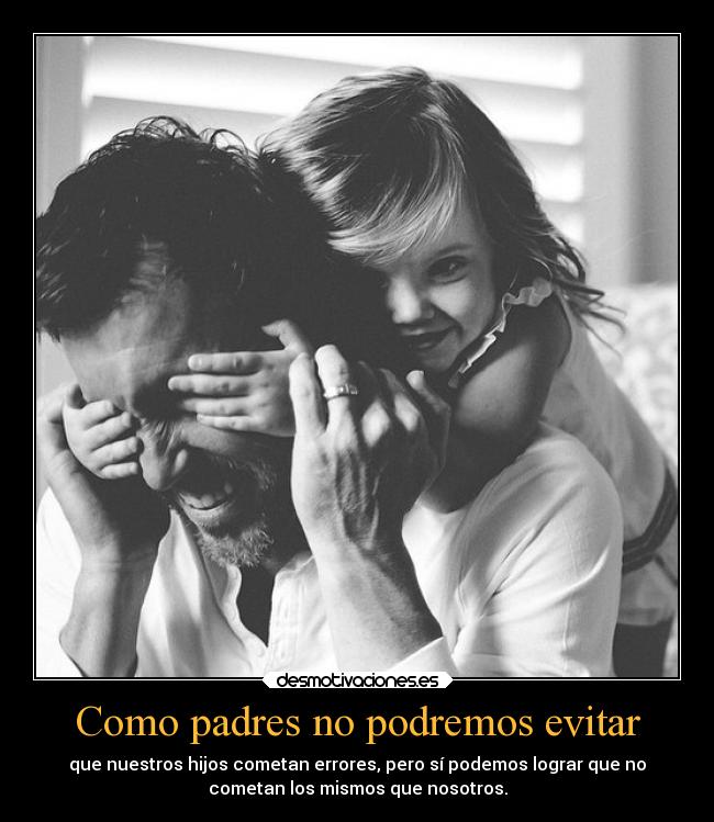 Como padres no podremos evitar - 