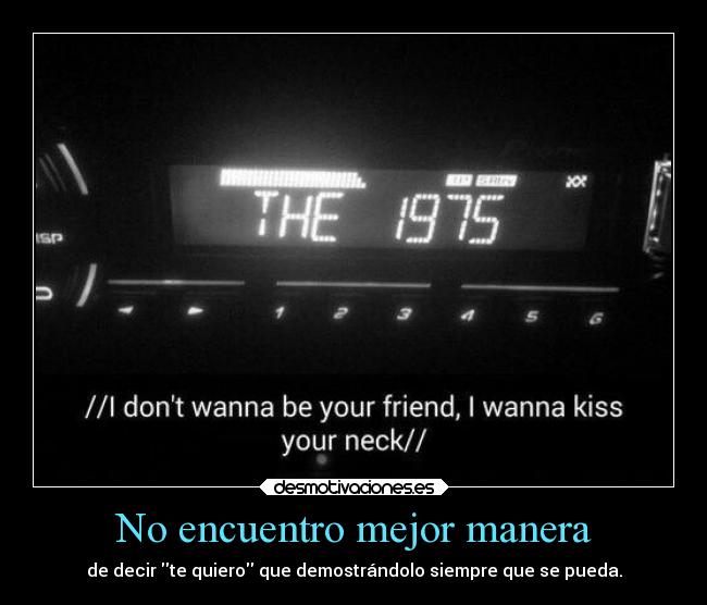 No encuentro mejor manera - de decir te quiero que demostrándolo siempre que se pueda.