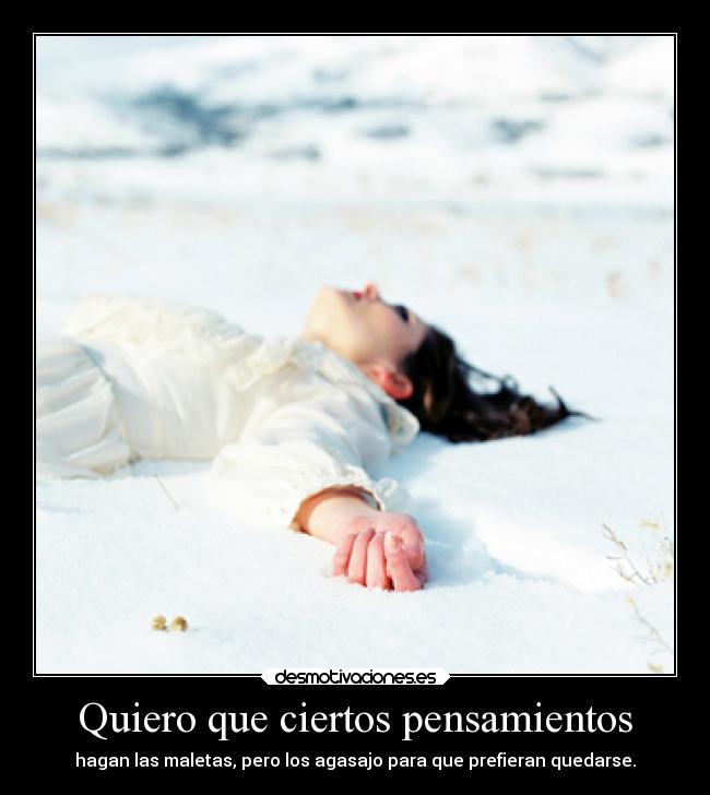Quiero que ciertos pensamientos -