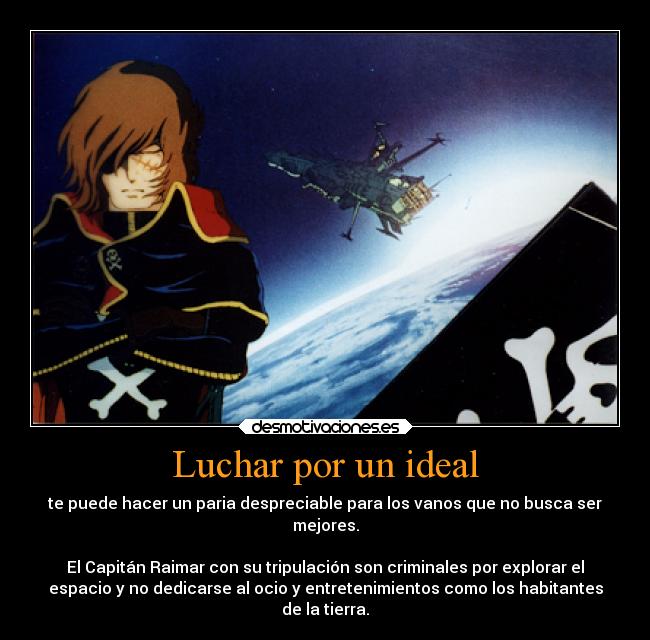 Luchar por un ideal - te puede hacer un paria despreciable para los vanos que no busca ser
mejores.

El Capitán Raimar con su tripulación son criminales por explorar el
espacio y no dedicarse al ocio y entretenimientos como los habitantes
de la tierra.
