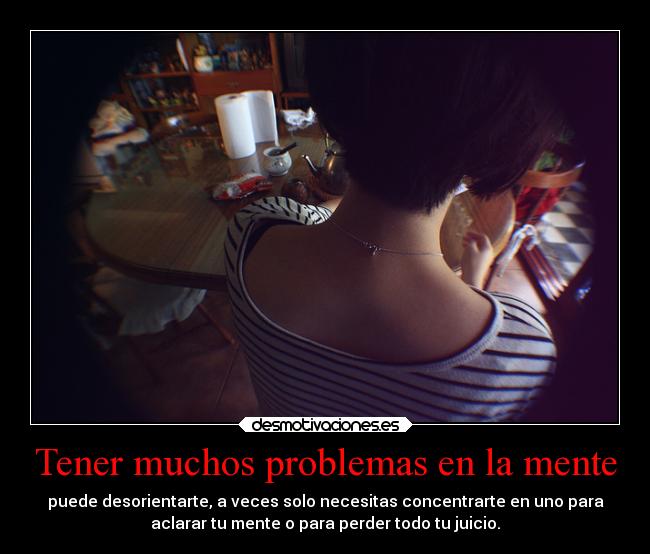 Tener muchos problemas en la mente - 