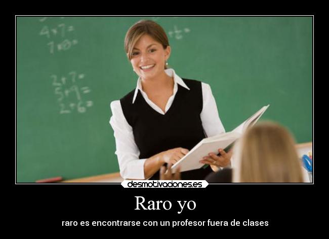 Raro yo - raro es encontrarse con un profesor fuera de clases