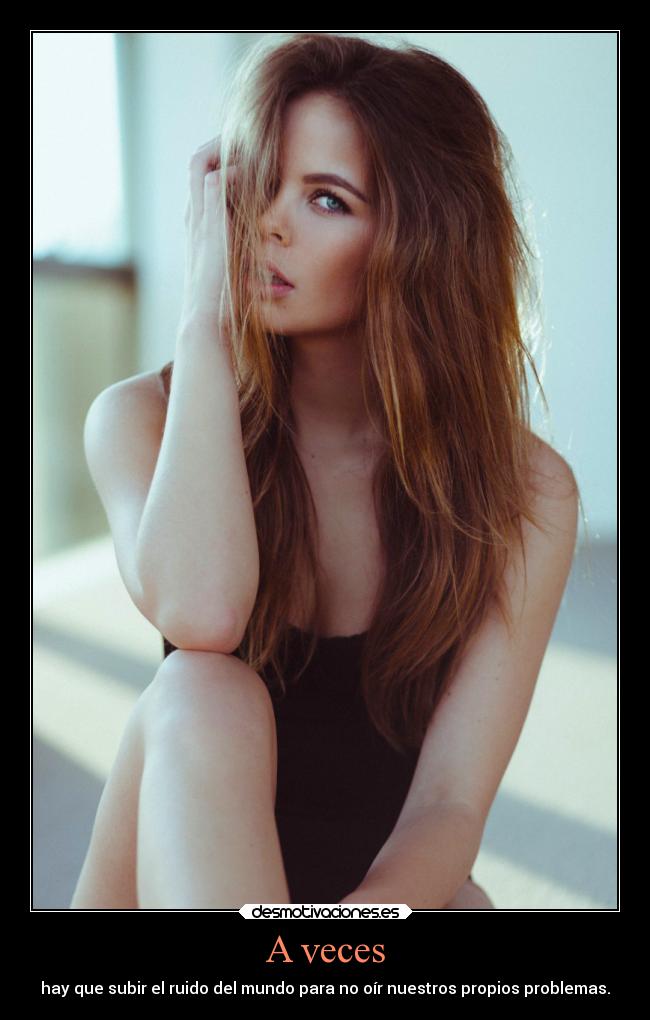 A veces - hay que subir el ruido del mundo para no oír nuestros propios problemas.