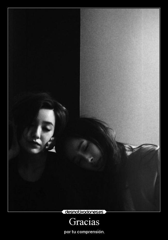 Gracias - por tu comprensión.