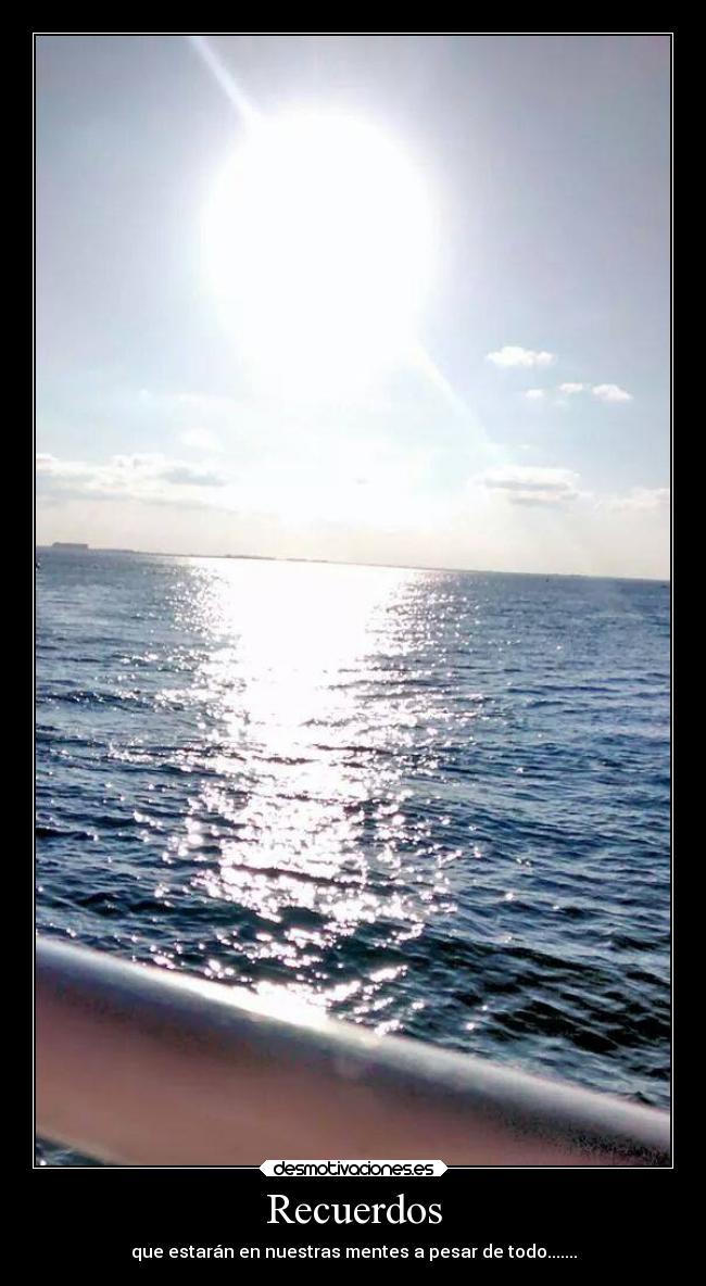 Recuerdos - que estarán en nuestras mentes a pesar de todo.......