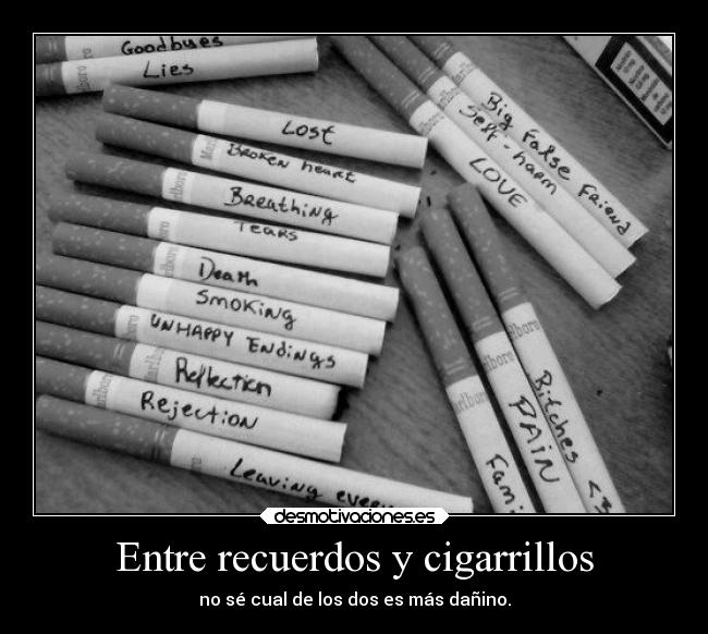 Entre recuerdos y cigarrillos - no sé cual de los dos es más dañino.