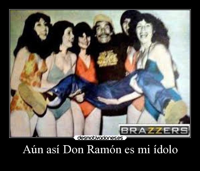 Aún así Don Ramón es mi ídolo - 