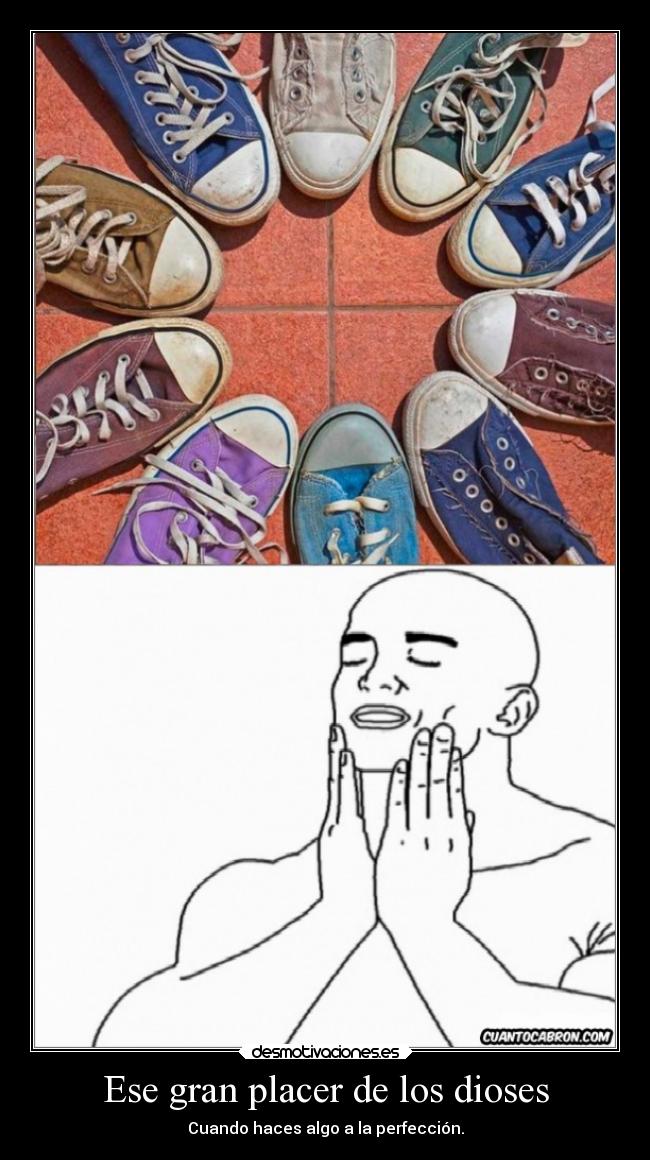 Ese gran placer de los dioses - Cuando haces algo a la perfección.