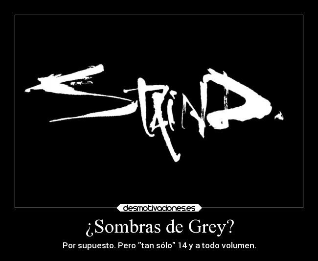 ¿Sombras de Grey? - Por supuesto. Pero tan sólo 14 y a todo volumen.