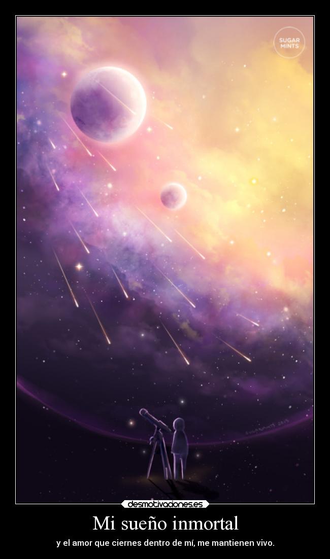 Mi sueño inmortal - y el amor que ciernes dentro de mí, me mantienen vivo.