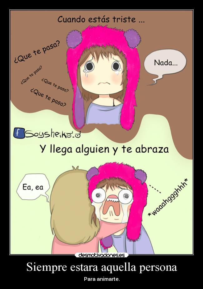 Siempre estara aquella persona - Para animarte.