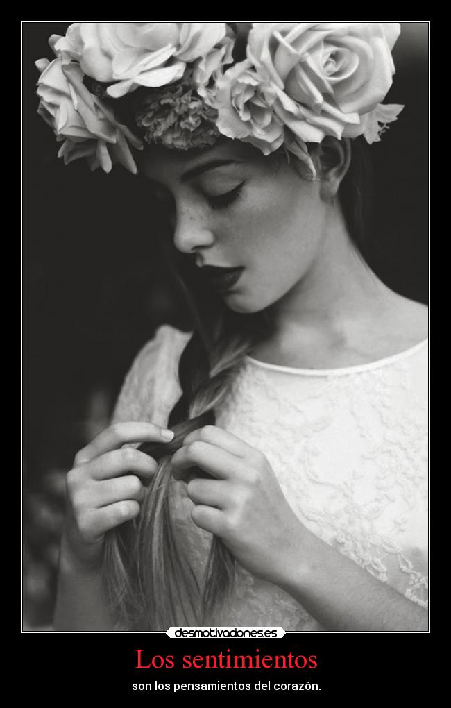 Los sentimientos - son los pensamientos del corazón.