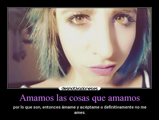 carteles sentimientos vida desamor amor aceptacion amamos cosas amame aceptame desmotivaciones