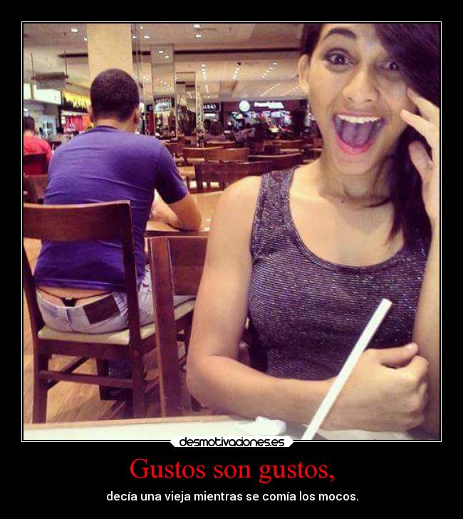 Gustos son gustos, - 
