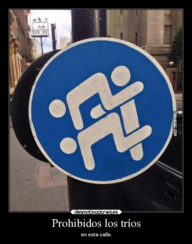 Prohibidos los tríos - en esta calle.