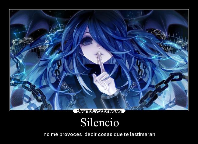 Silencio - no me provoces  decir cosas que te lastimaran
