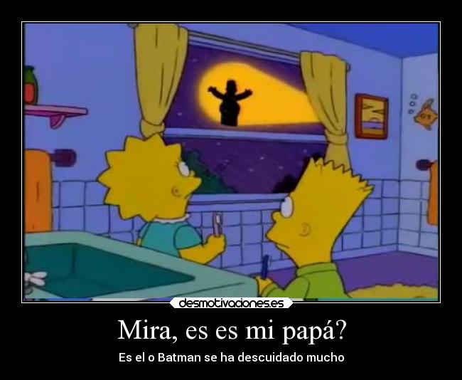 Mira, es es mi papá? -