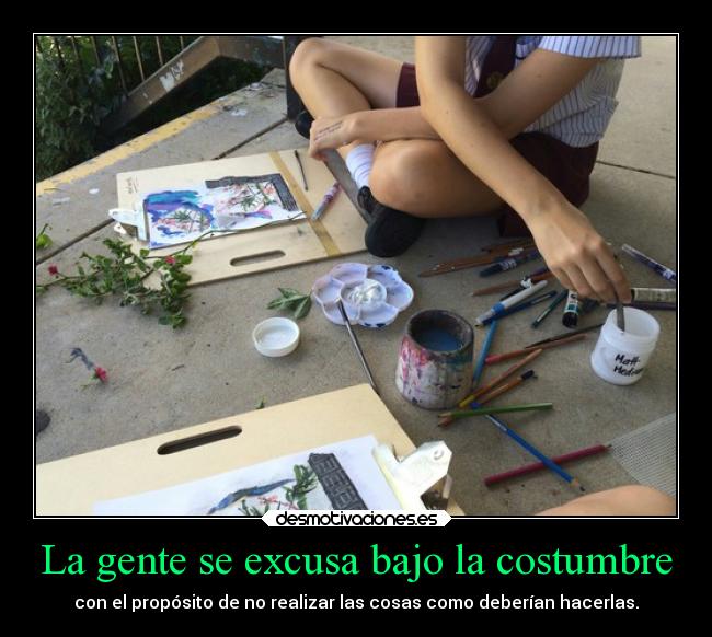 carteles sociedad arte cosas hacer excusa costumbre desmotivaciones