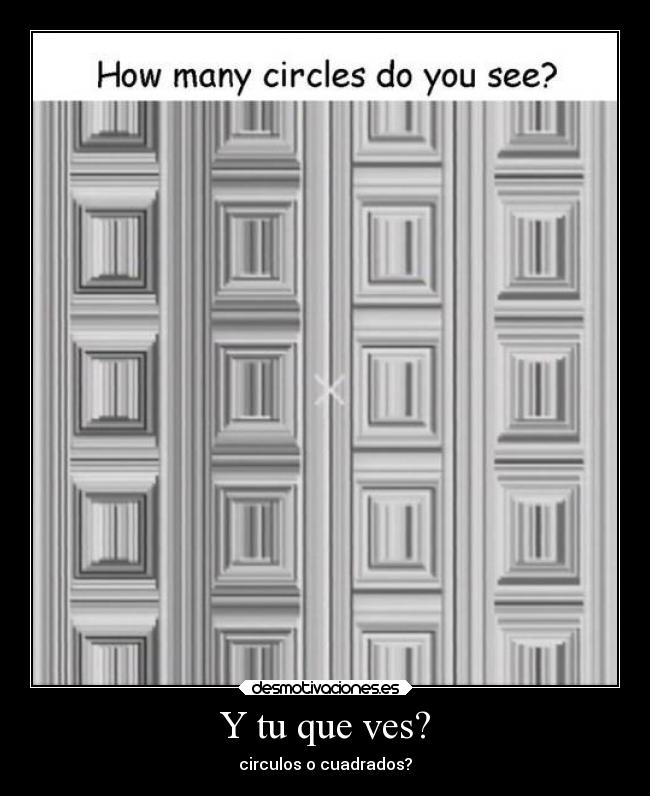Y tu que ves? - circulos o cuadrados?