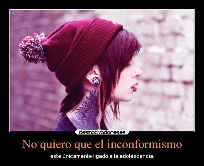 No quiero que el inconformismo - 