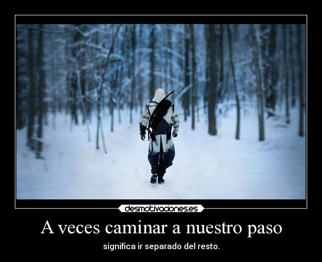 A veces caminar a nuestro paso - significa ir separado del resto.