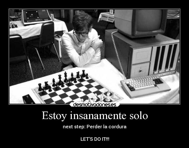 Estoy insanamente solo -