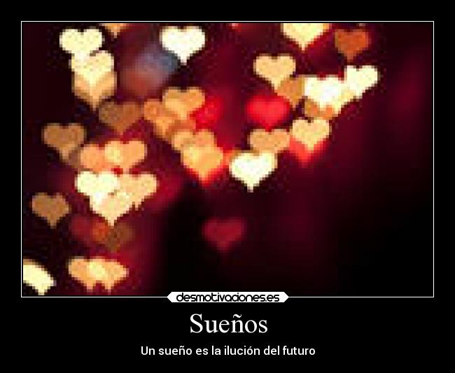 Sueños - Un sueño es la ilución del futuro