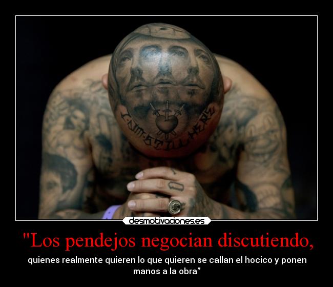 Los pendejos negocian discutiendo, - 