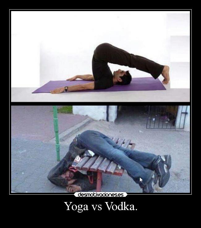Yoga vs Vodka. - 