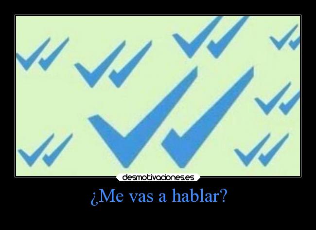 ¿Me vas a hablar? - 