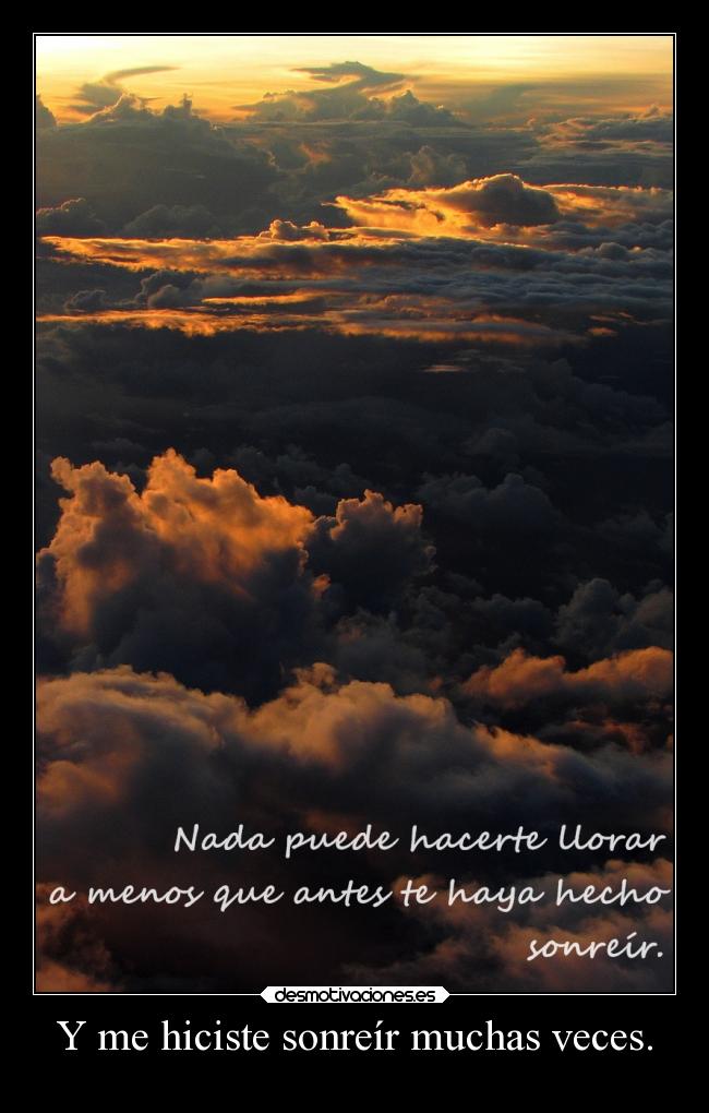 Y me hiciste sonreír muchas veces. - 