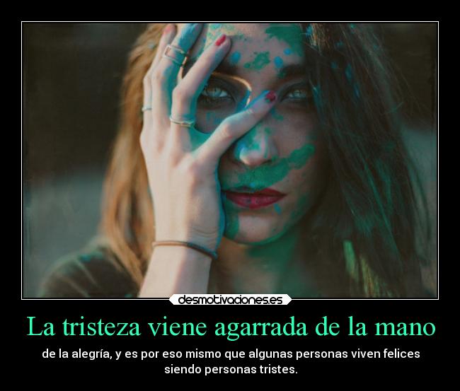 La tristeza viene agarrada de la mano -