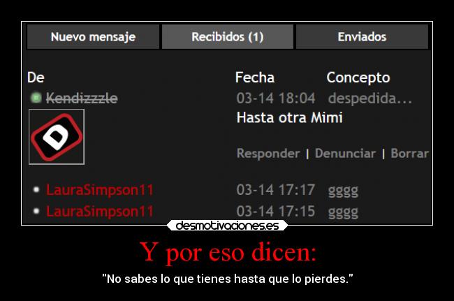 Y por eso dicen: - No sabes lo que tienes hasta que lo pierdes.