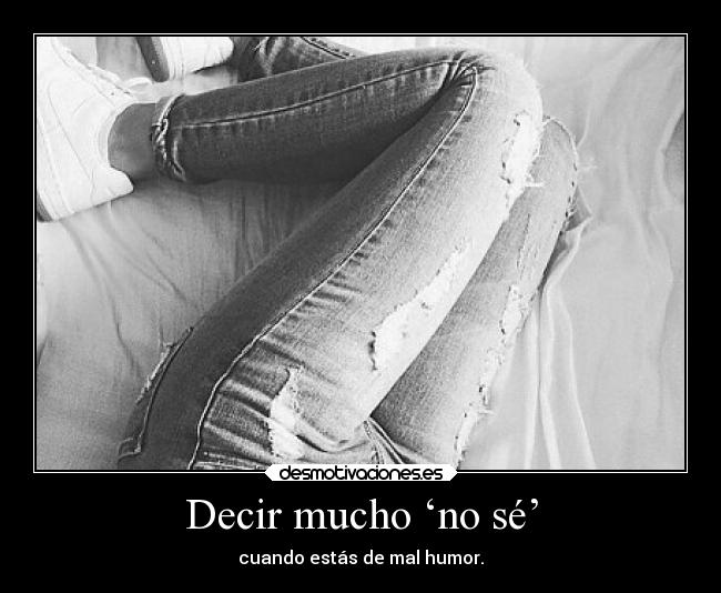 Decir mucho ‘no sé’ -