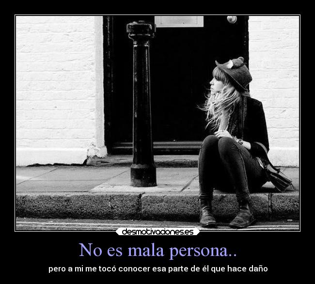 No es mala persona.. -