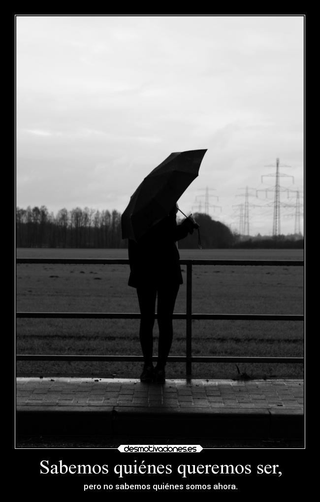 Sabemos quiénes queremos ser, -