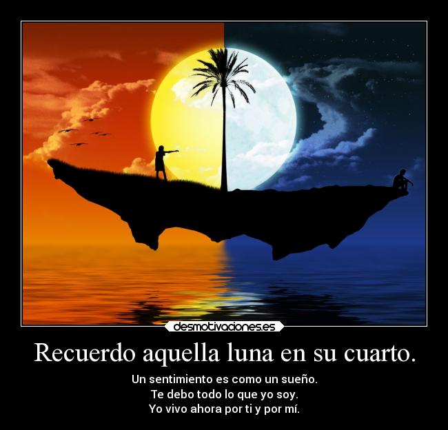 Recuerdo aquella luna en su cuarto. -