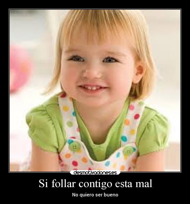 Si follar contigo esta mal - 