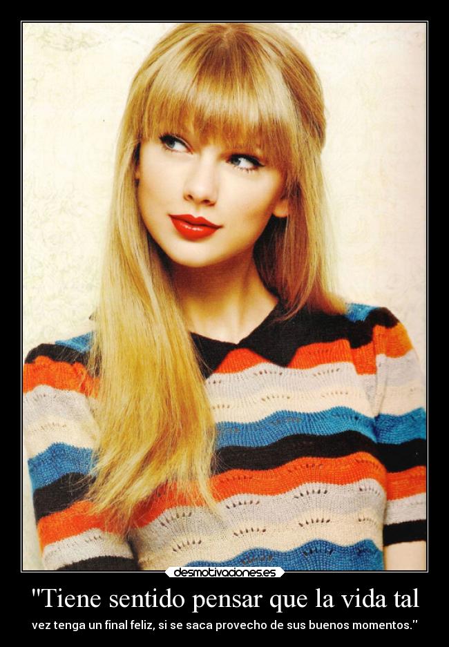 carteles vida alegria pensamientos felicidad vida sentido final feliz momentos taylorswift desmotivaciones