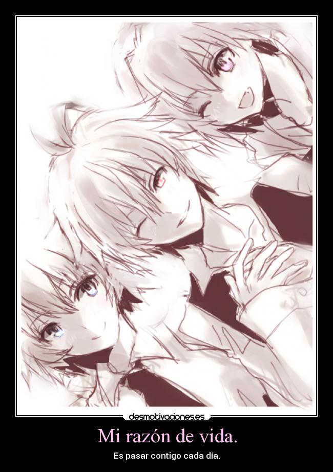 Mi razón de vida. - Es pasar contigo cada día.