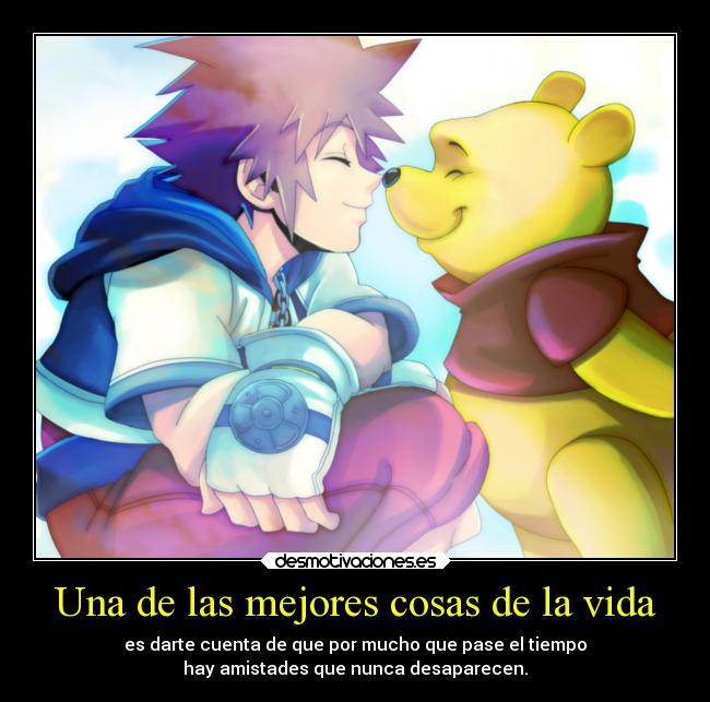 Una de las mejores cosas de la vida - es darte cuenta de que por mucho que pase el tiempo
hay amistades que nunca desaparecen.