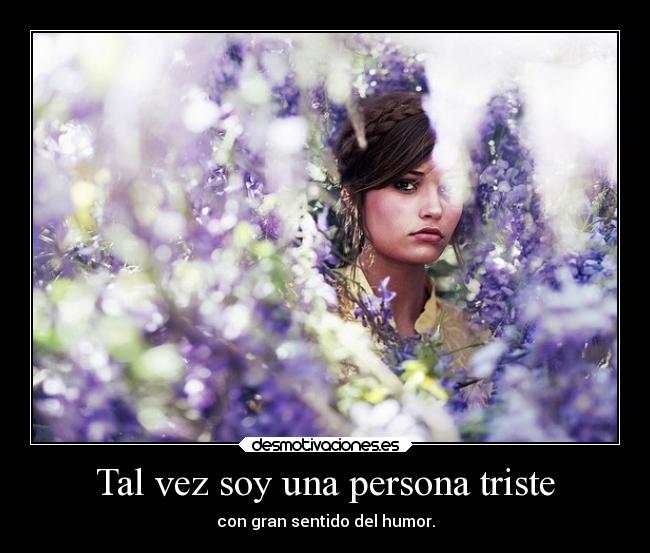 Tal vez soy una persona triste -