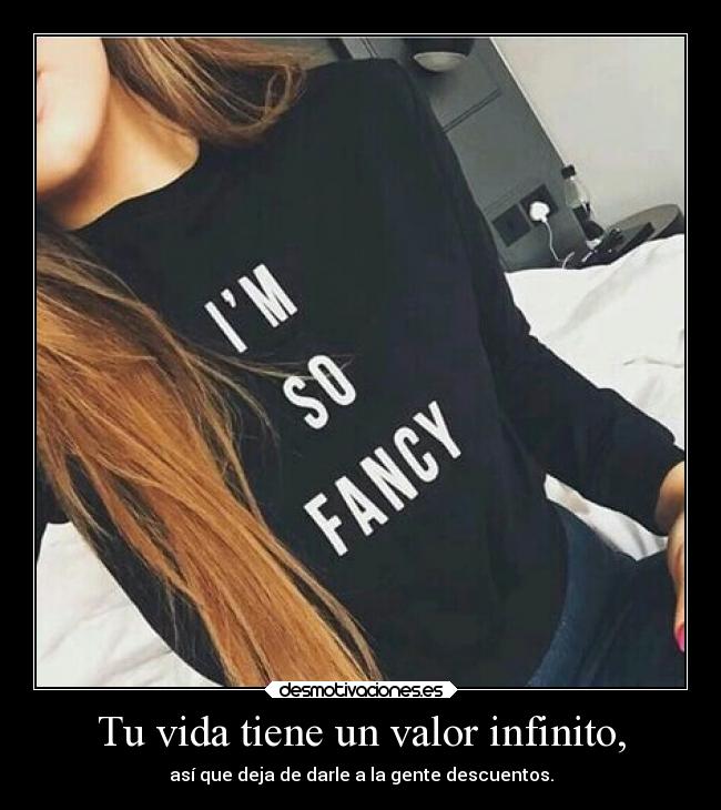 Tu vida tiene un valor infinito, - 