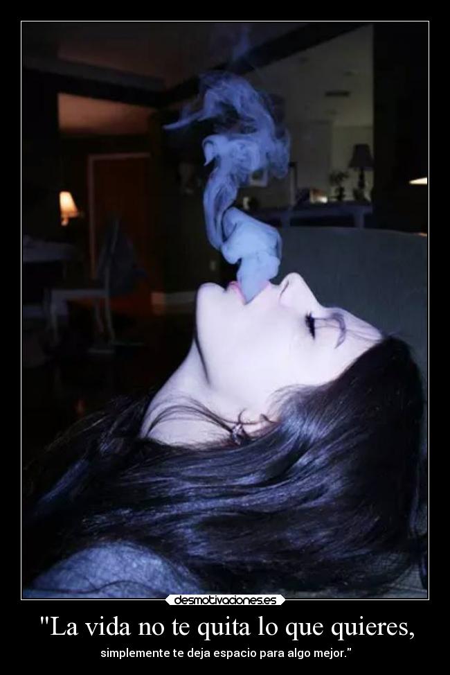 La vida no te quita lo que quieres, -