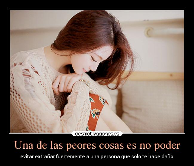 Una de las peores cosas es no poder - 