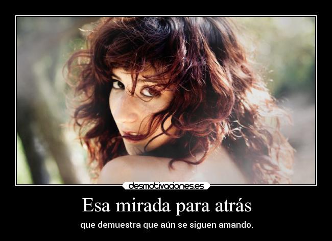 Esa mirada para atrás - que demuestra que aún se siguen amando.