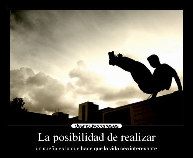 La posibilidad de realizar - un sueño es lo que hace que la vida sea interesante.